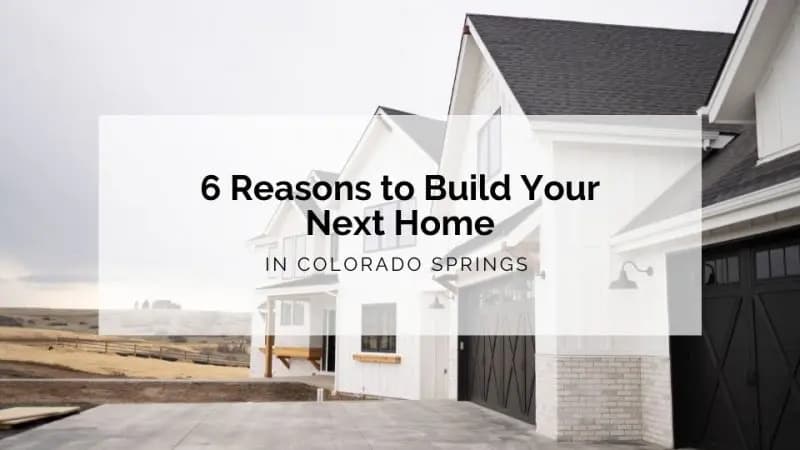 6 Reasons to Build Your Next Home in Colorado Springs
