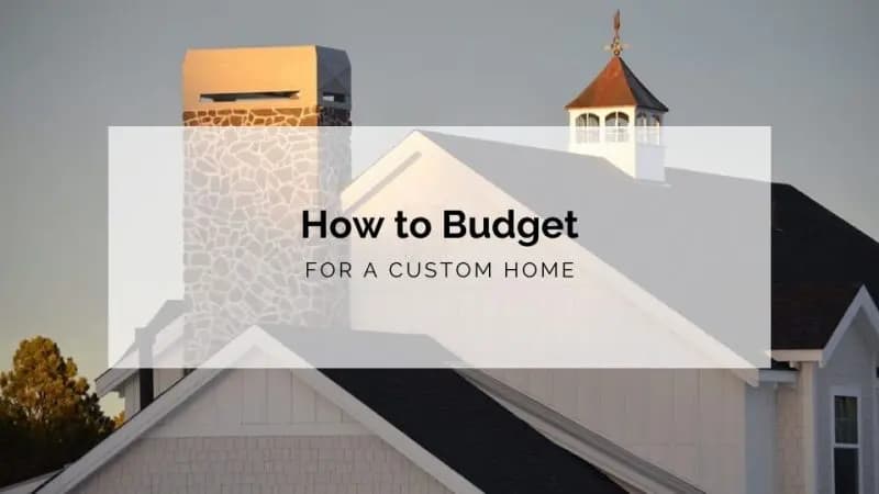 How to Budget for a Custom Home