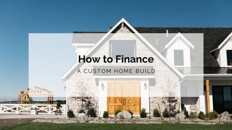 How to Finance a Custom Home Build