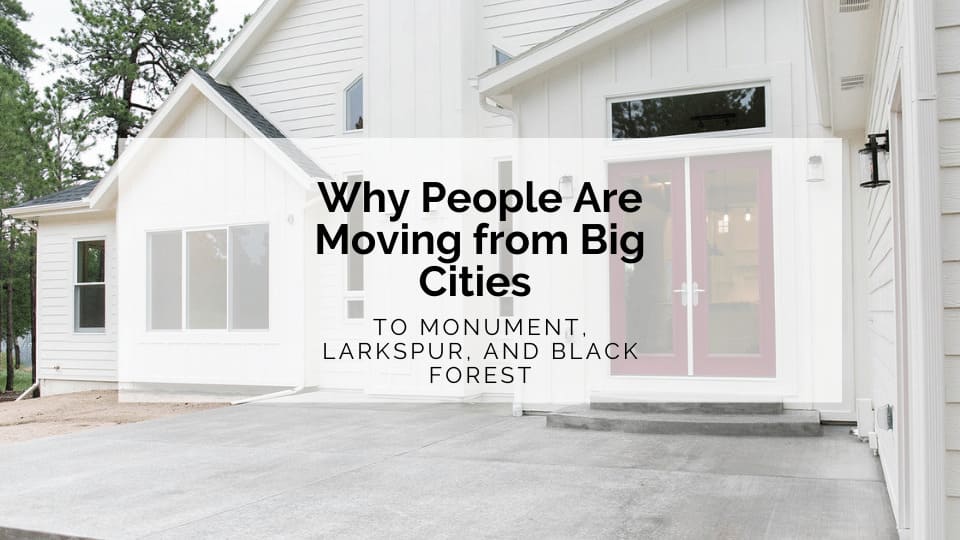 Why People are Moving from Big Cities to Monument, Larkspur, and Black Forest
