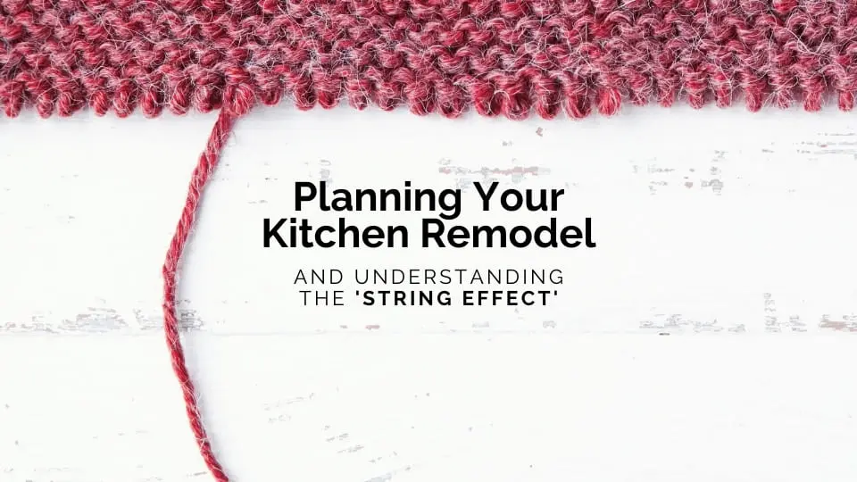 Planning Your Kitchen Remodel and Understanding The String Effect | Gowler Homes