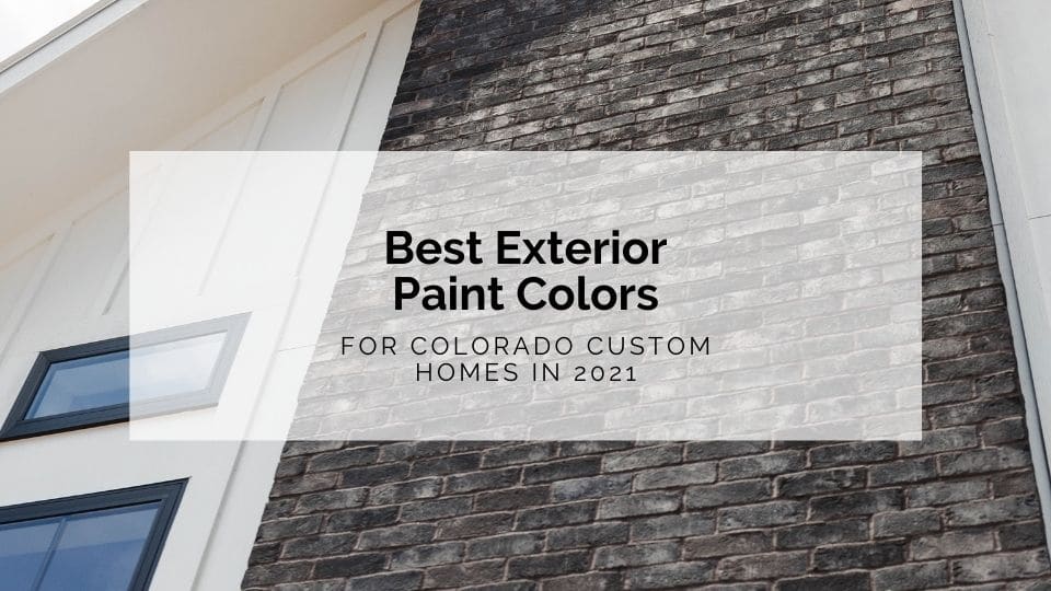 Best Exterior Paint Colors For Colorado Custom Homes in 2021