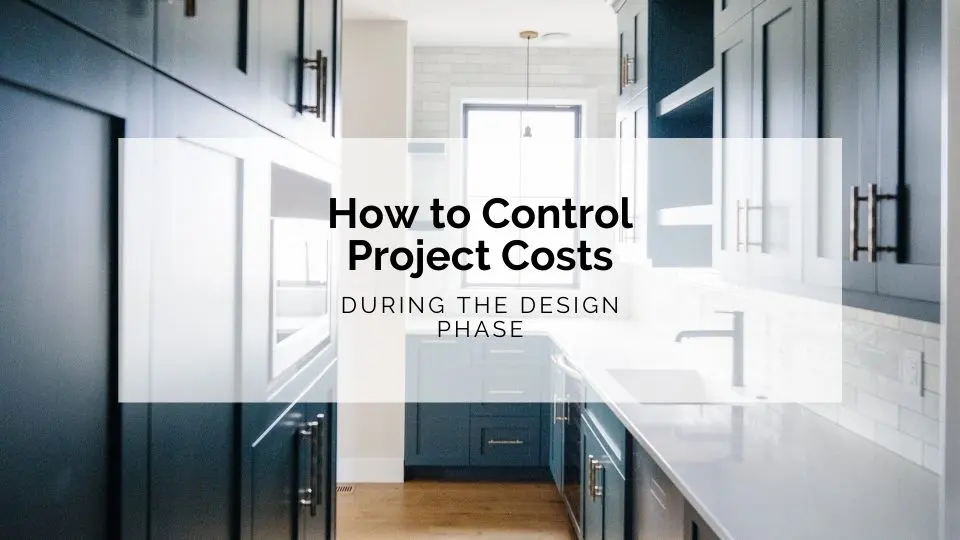 How to Control Project Costs During the Design Phase